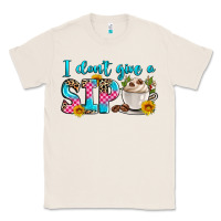 Natural i don't give a sip Classic Tee - Zillion Design Studio
