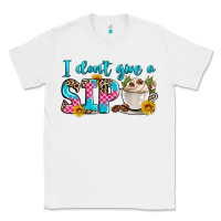 White i don't give a sip Classic Tee - Zillion Design Studio