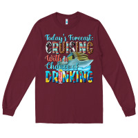 Burgundy todays forecast  cruising with a chance of drinkin Long Sleeve Tee - texasbilliewilder