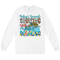 White todays forecast  cruising with a chance of drinkin Long Sleeve Tee - texasbilliewilder