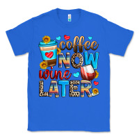 True Royal coffee now wine later Classic Tee - Zillion Design Studio