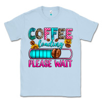 Dusty Blue coffee loading please wait Classic Tee - Zillion Design Studio