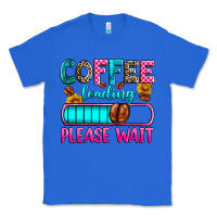 True Royal coffee loading please wait Classic Tee - Zillion Design Studio