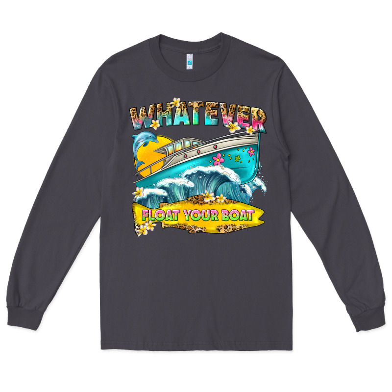 Whatever Float Your Boat Long Sleeve Tee by texasbilliewilder | Teevron