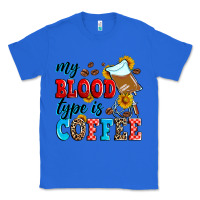 True Royal my blood type is coffee Classic Tee - Zillion Design Studio