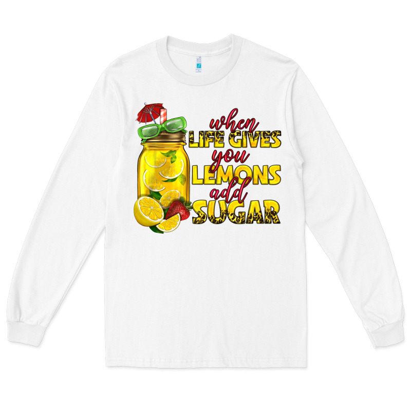 When Life Gives You Lemons Add Sugar Long Sleeve Tee by texasbilliewilder | Teevron