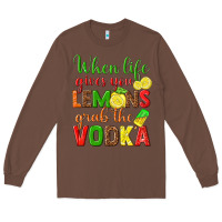 Chestnut when life gives you lemons grab the vodka Long Sleeve Tee - texasbilliewilder