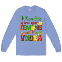 Colony Blue when life gives you lemons grab the vodka Long Sleeve Tee - texasbilliewilder