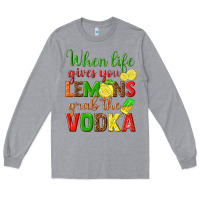 Heather Grey when life gives you lemons grab the vodka Long Sleeve Tee - texasbilliewilder