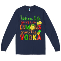 Navy when life gives you lemons grab the vodka Long Sleeve Tee - texasbilliewilder