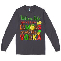 Smoke when life gives you lemons grab the vodka Long Sleeve Tee - texasbilliewilder
