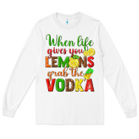 White when life gives you lemons grab the vodka Long Sleeve Tee - texasbilliewilder