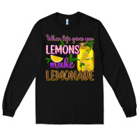 Black when life gives you lemons make lemonade Long Sleeve Tee - texasbilliewilder