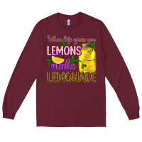 Burgundy when life gives you lemons make lemonade Long Sleeve Tee - texasbilliewilder