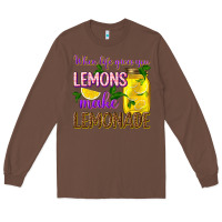 Chestnut when life gives you lemons make lemonade Long Sleeve Tee - texasbilliewilder