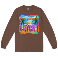 Chestnut your future is bright Long Sleeve Tee - texasbilliewilder