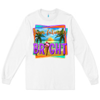 White your future is bright Long Sleeve Tee - texasbilliewilder