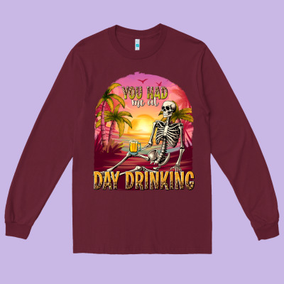 You Had Me At Day Drinking Long Sleeve Tee Designed By Texasbilliewilder