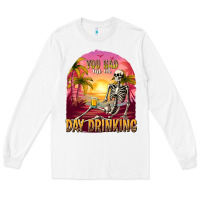 White you had me at day drinking Long Sleeve Tee - texasbilliewilder
