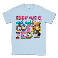 Dusty Blue keep calm and make coffee Classic Tee - Zillion Design Studio