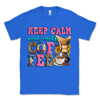 True Royal keep calm and make coffee Classic Tee - Zillion Design Studio