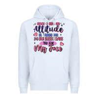 White once i get an attitude Premium Hoodie - MaliasSmallBusiness