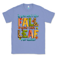 Colony Blue if you don't like fall you can leaf me alone Classic Tee - Zillion Design Studio
