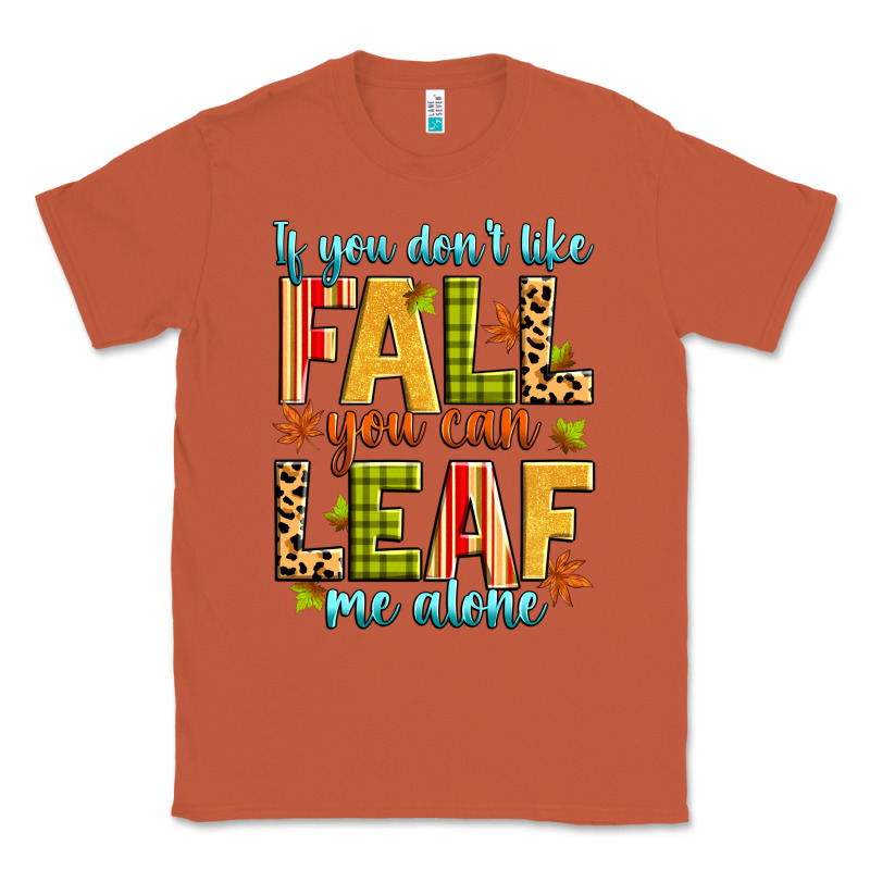 If You Don't Like Fall You Can Leaf Me Alone Classic Tee by Zillion Design Studio | Teevron