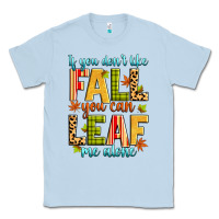 Dusty Blue if you don't like fall you can leaf me alone Classic Tee - Zillion Design Studio