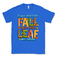 True Royal if you don't like fall you can leaf me alone Classic Tee - Zillion Design Studio