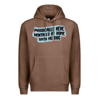 Chestnut physically here mentally at home with my dog Premium Hoodie - MaliasSmallBusiness