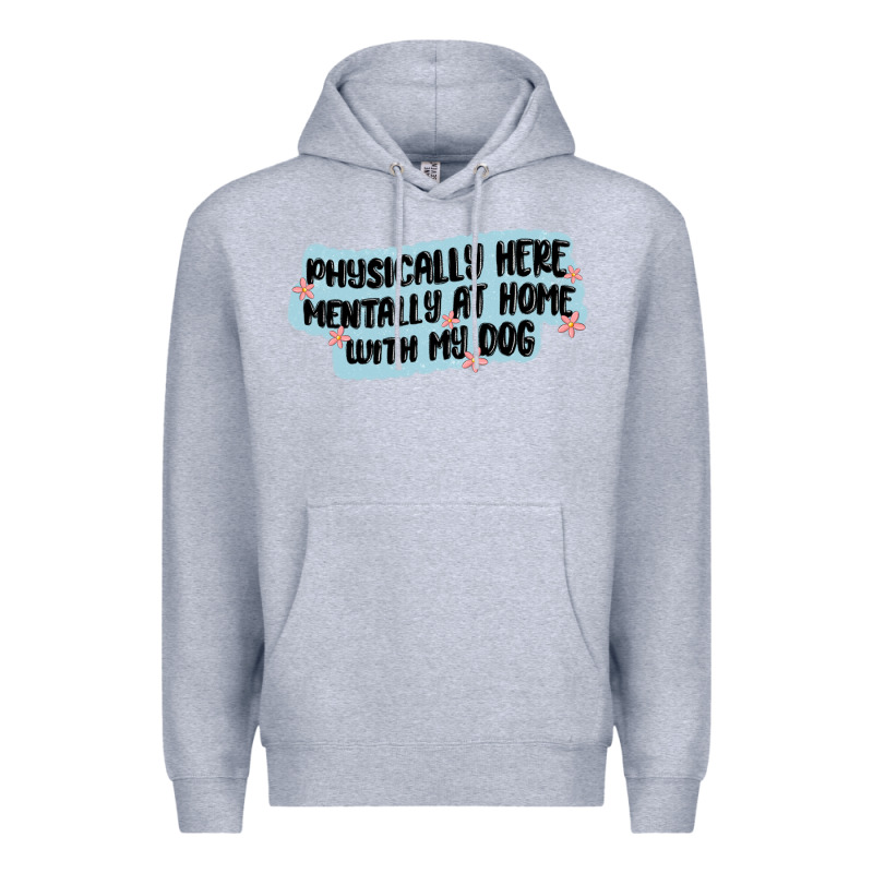 Physically Here Mentally At Home With My Dog Premium Hoodie by MaliasSmallBusiness | Teevron
