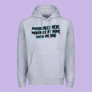 Physically Here Mentally At Home With My Dog Premium Hoodie Designed By Maliassmallbusiness