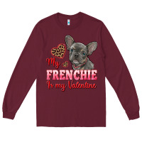 Burgundy my frenchie is my valentine Long Sleeve Tee - RanaPortraitStore