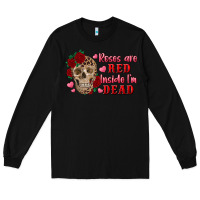 Black roses are red inside i'm dead Skull Long Sleeve Tee - RanaPortraitStore