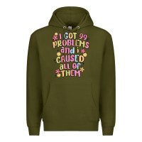 Army Green i got 99 problems and i caused all of them Premium Hoodie - MaliasSmallBusiness