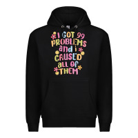Black i got 99 problems and i caused all of them Premium Hoodie - MaliasSmallBusiness