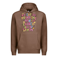 Chestnut i got 99 problems and i caused all of them Premium Hoodie - MaliasSmallBusiness