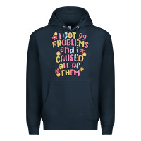 Navy i got 99 problems and i caused all of them Premium Hoodie - MaliasSmallBusiness