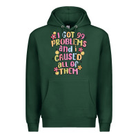 Sports Green i got 99 problems and i caused all of them Premium Hoodie - MaliasSmallBusiness