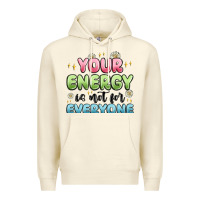 Sandshell your energy is not for everyone Premium Hoodie - MaliasSmallBusiness