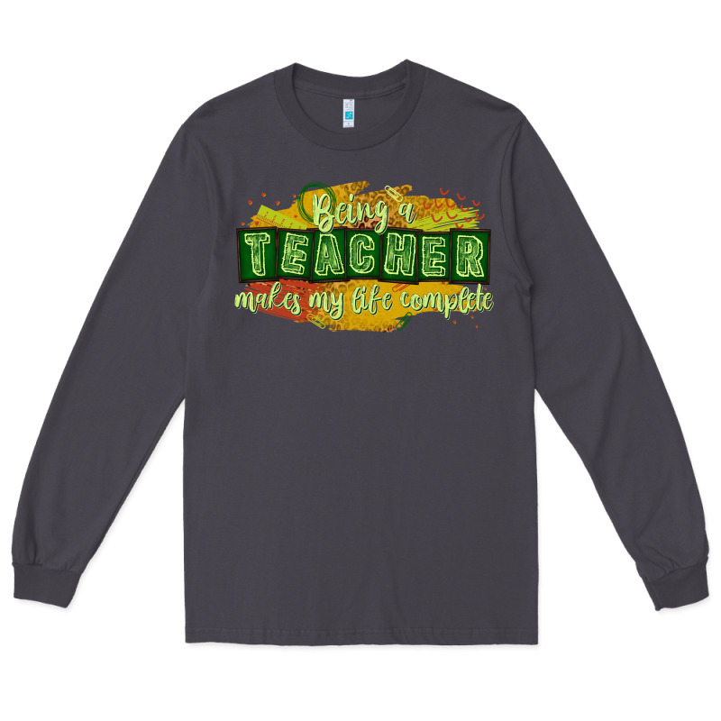 Being A Teacher Makes My Life Complete Long Sleeve Tee by texasbilliewilder | Teevron