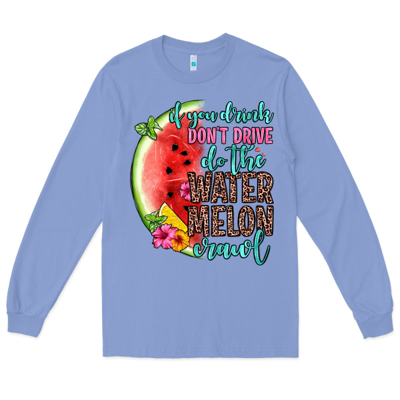 If You Drink Don T Drive Do The Watermelon Crawl Long Sleeve Tee by Zillion Design Studio | Teevron