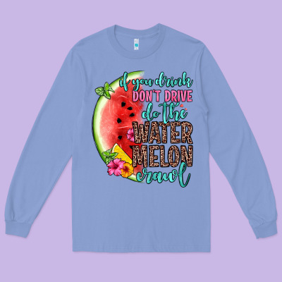 If You Drink Don T Drive Do The Watermelon Crawl Long Sleeve Tee Designed By Zillion Design Studio