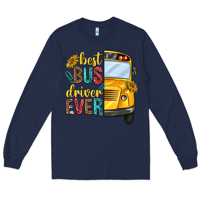 Best Bus Driver Ever Long Sleeve Tee by texasbilliewilder | Teevron