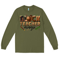Army Green black teacher magic melanin Long Sleeve Tee - texasbilliewilder