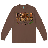 Chestnut black teacher magic melanin Long Sleeve Tee - texasbilliewilder