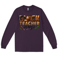 Plum black teacher magic melanin Long Sleeve Tee - texasbilliewilder
