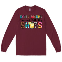 Burgundy don t worry i ve had both my shots Long Sleeve Tee - Zillion Design Studio