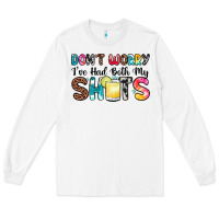 White don t worry i ve had both my shots Long Sleeve Tee - Zillion Design Studio